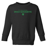 Notorious For My Irish Goodbye Shamrocks Irish Exit Toddler Sweatshirt