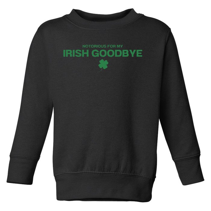 Notorious For My Irish Goodbye Shamrocks Irish Exit Toddler Sweatshirt