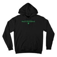 Notorious For My Irish Goodbye Shamrocks Irish Exit Tall Hoodie