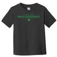 Notorious For My Irish Goodbye Shamrocks Irish Exit Toddler T-Shirt