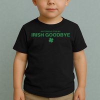 Notorious For My Irish Goodbye Shamrocks Irish Exit Toddler T-Shirt