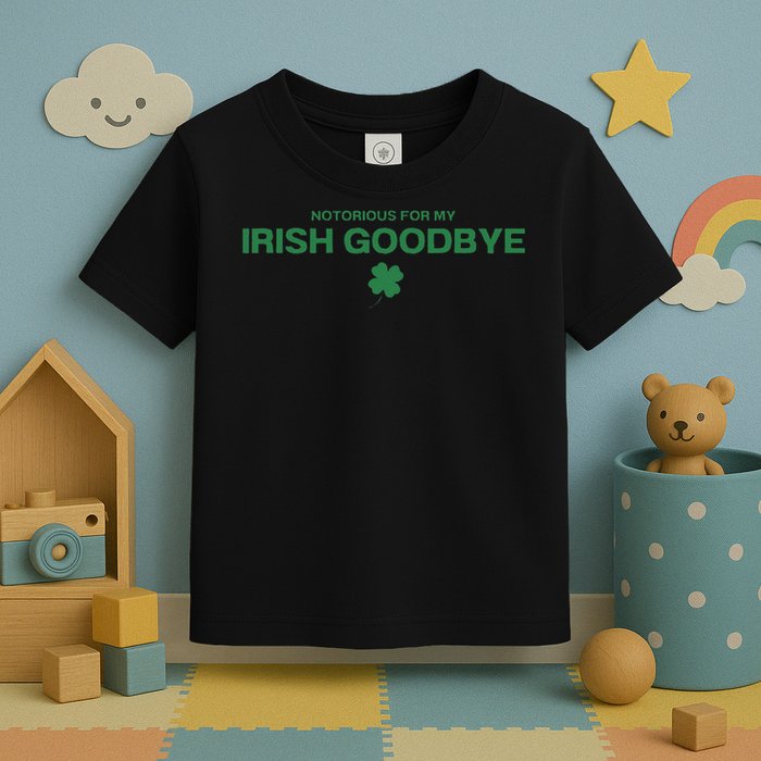 Notorious For My Irish Goodbye Shamrocks Irish Exit Toddler T-Shirt