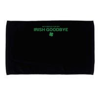 Notorious For My Irish Goodbye Shamrocks Irish Exit Microfiber Hand Towel