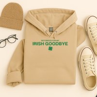 Notorious For My Irish Goodbye Shamrocks Irish Exit Hoodie