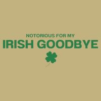 Notorious For My Irish Goodbye Shamrocks Irish Exit Button