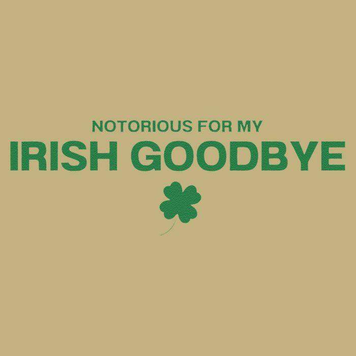 Notorious For My Irish Goodbye Shamrocks Irish Exit Button