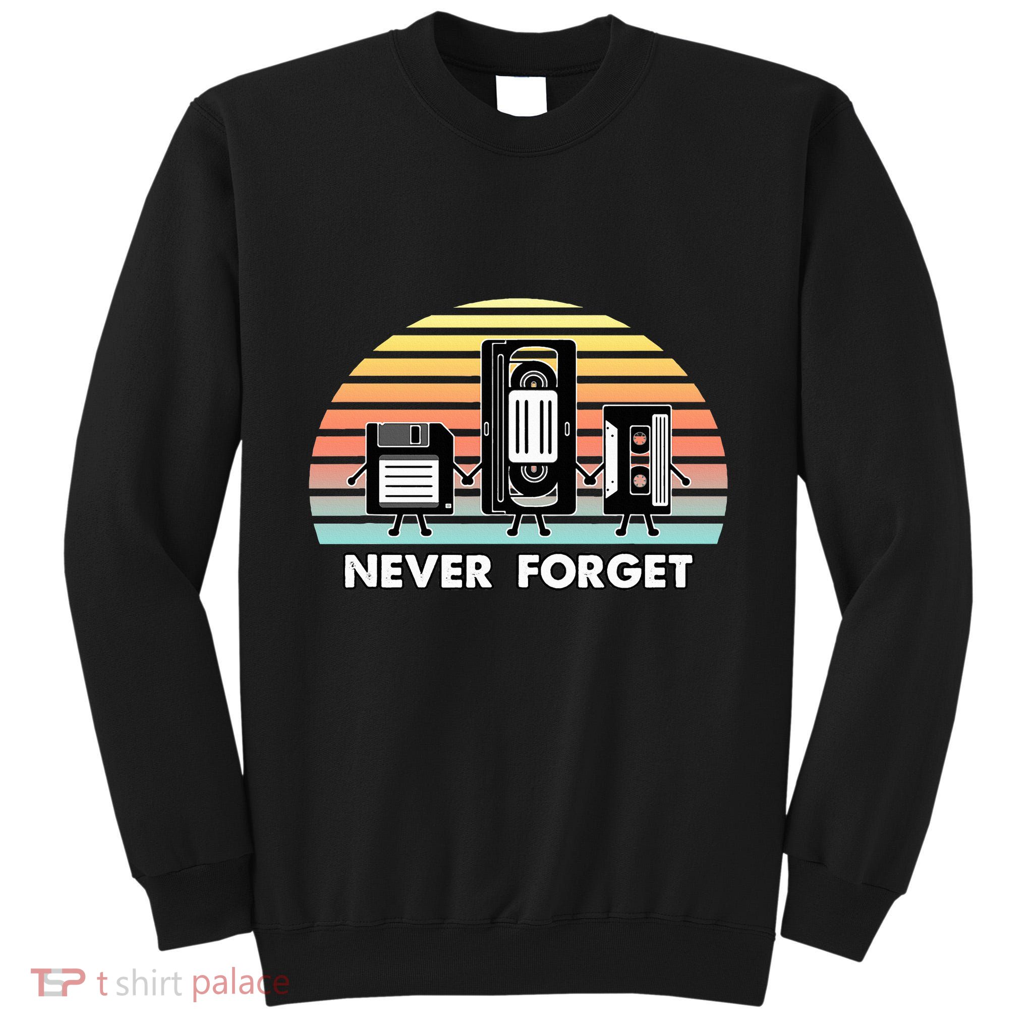 Never Forget Media Floppy Disk Vhs Casette Audio Tape Tall Sweatshirt