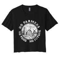 No Farmers No Food No Future Great Gift Women's Crop Top Tee