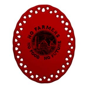 No Farmers No Food No Future Great Gift Ceramic Oval Ornament