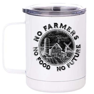 No Farmers No Food No Future Great Gift 12 oz Stainless Steel Tumbler Cup