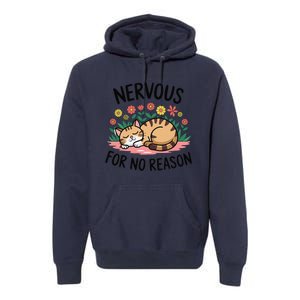 Nervous For No Reason Cat Lovers Pet Owner Premium Hoodie