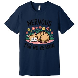 Nervous For No Reason Cat Lovers Pet Owner Premium T-Shirt