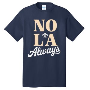 Never Forget New Orleans 2025 Nola Always Tall T-Shirt