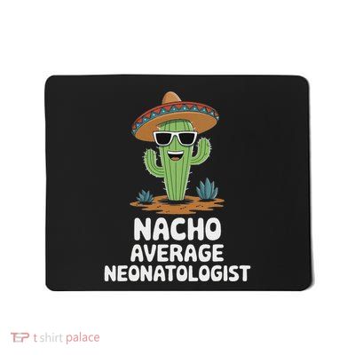 Neonatologist Funny Nacho Average Neonatologist Mousepad