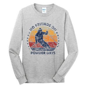 No Friends On Powder Days Snow And Ski Lover Tall Long Sleeve T-Shirt