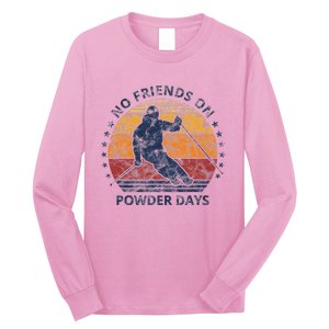 No Friends On Powder Days Snow And Ski Lover Long Sleeve Shirt