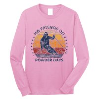 No Friends On Powder Days Snow And Ski Lover Long Sleeve Shirt