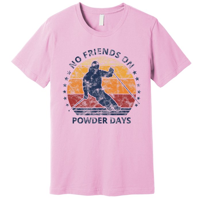 No Friends On Powder Days Snow And Ski Lover Premium T-Shirt