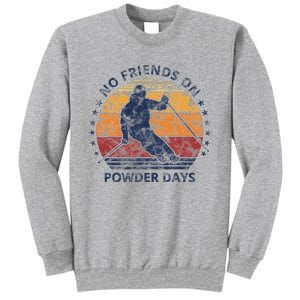 No Friends On Powder Days Snow And Ski Lover Sweatshirt