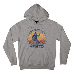 No Friends On Powder Days Snow And Ski Lover Tall Hoodie