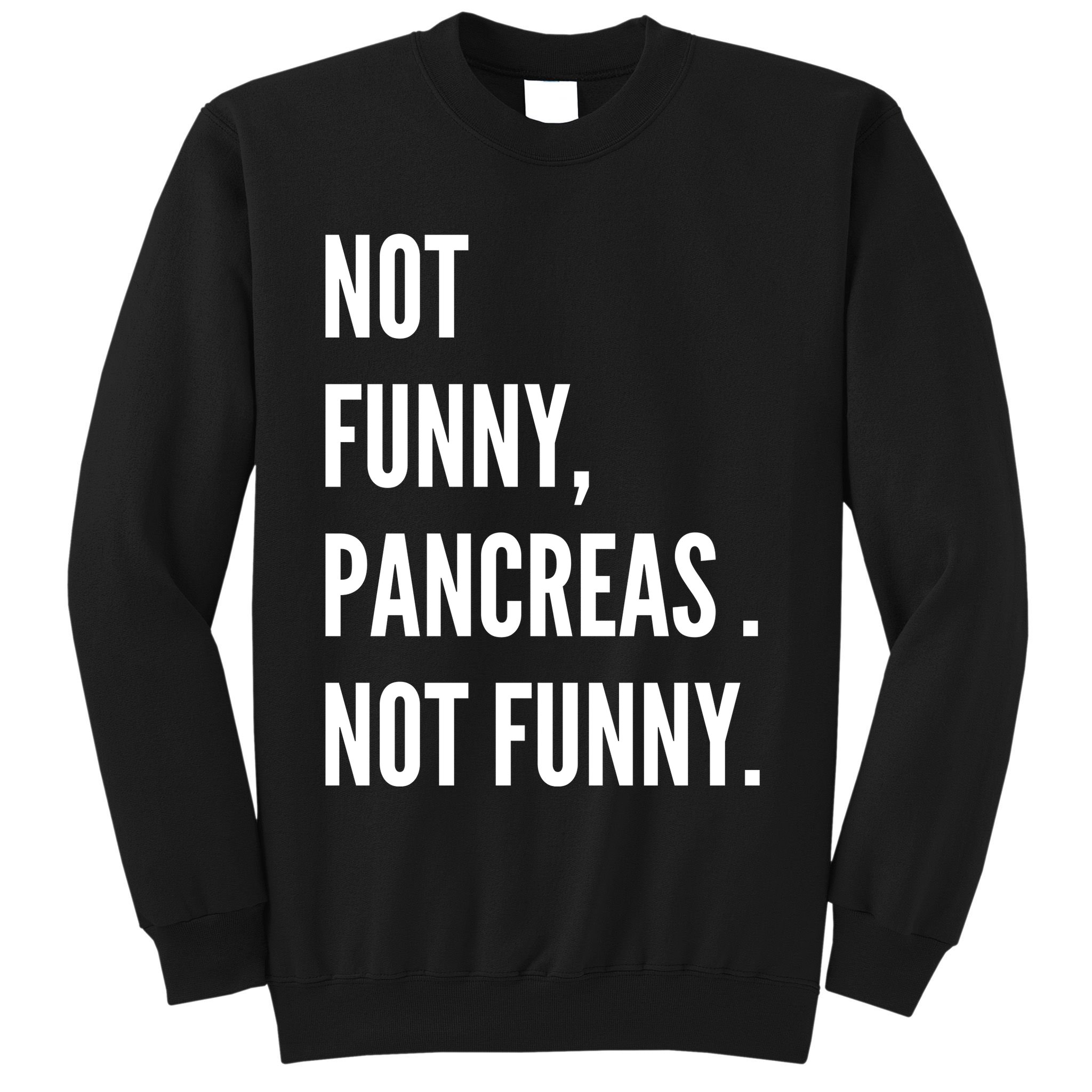 Not Funny Pancreas Not Funny Sweatshirt