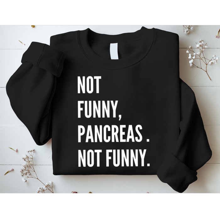 Not Funny Pancreas Not Funny Sweatshirt