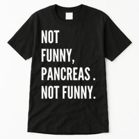 Not Funny Pancreas Not Funny Tall T-Shirt