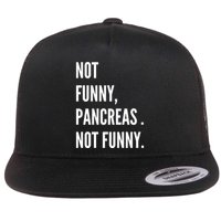 Not Funny Pancreas Not Funny Flat Bill Trucker Hat