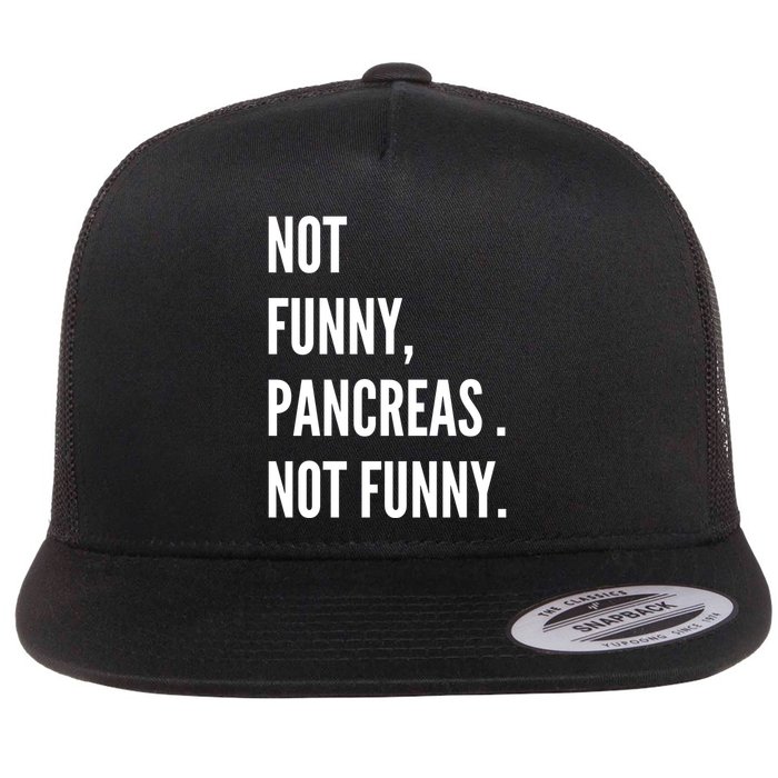 Not Funny Pancreas Not Funny Flat Bill Trucker Hat