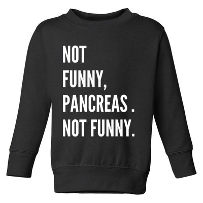 Not Funny Pancreas Not Funny Toddler Sweatshirt