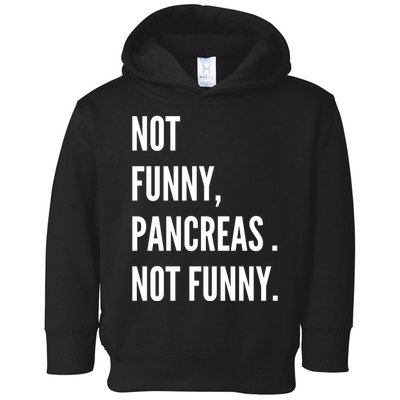 Not Funny Pancreas Not Funny Toddler Hoodie
