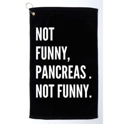 Not Funny Pancreas Not Funny Golf Towel