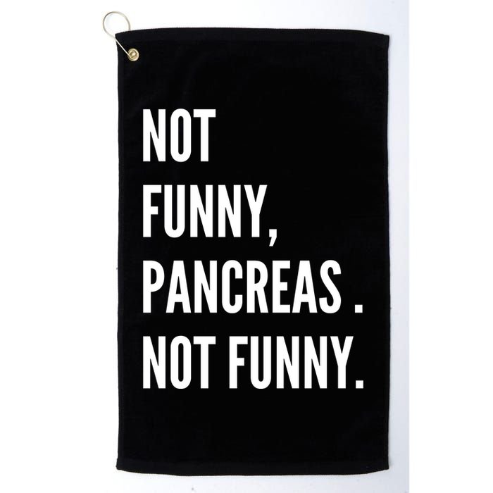 Not Funny Pancreas Not Funny Golf Towel