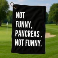 Not Funny Pancreas Not Funny Golf Towel