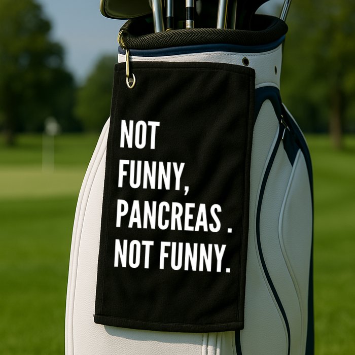 Not Funny Pancreas Not Funny Golf Towel