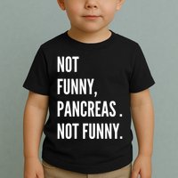 Not Funny Pancreas Not Funny Toddler T-Shirt