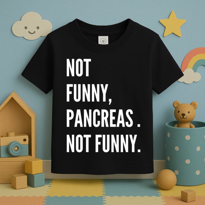 Not Funny Pancreas Not Funny Toddler T-Shirt