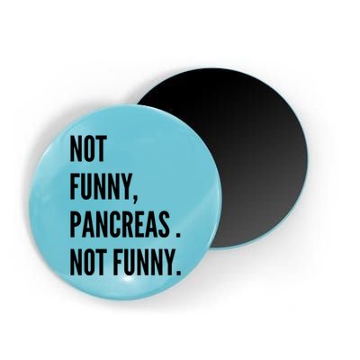 Not Funny Pancreas Not Funny Magnet