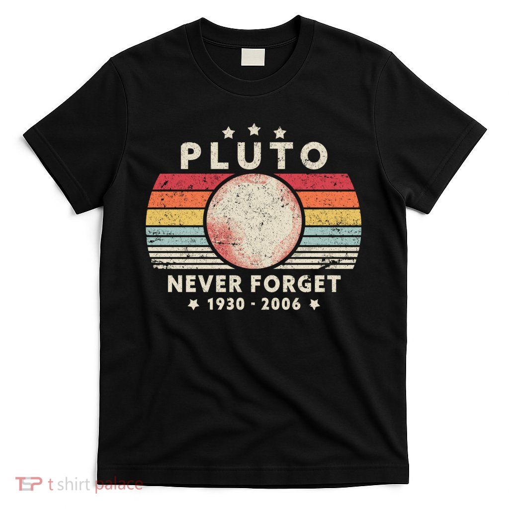 Never Forget Pluto Shirt. Retro Style Funny Space, Science T-Shirt