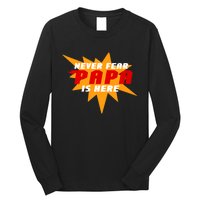 Never Fear Papa Is Here Long Sleeve Shirt