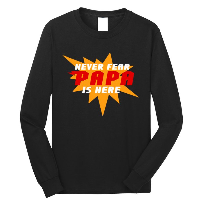 Never Fear Papa Is Here Long Sleeve Shirt