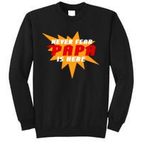 Never Fear Papa Is Here Sweatshirt