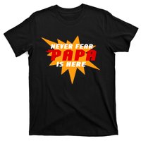 Never Fear Papa Is Here T-Shirt