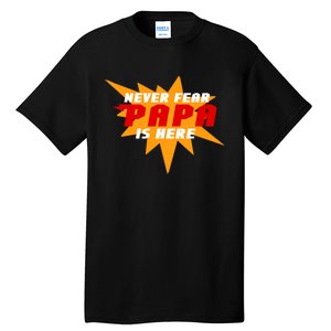 Never Fear Papa Is Here Tall T-Shirt