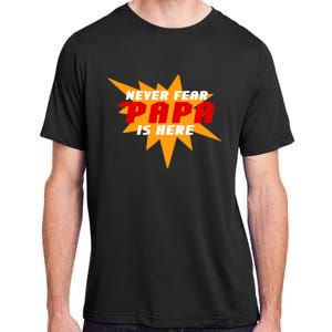 Never Fear Papa Is Here Adult ChromaSoft Performance T-Shirt