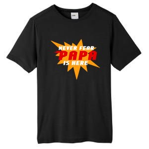 Never Fear Papa Is Here Tall Fusion ChromaSoft Performance T-Shirt