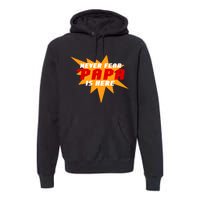 Never Fear Papa Is Here Premium Hoodie