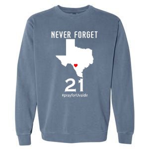 Never Forget Robb Elementary School Texas Pray For Uvalde Garment-Dyed Sweatshirt