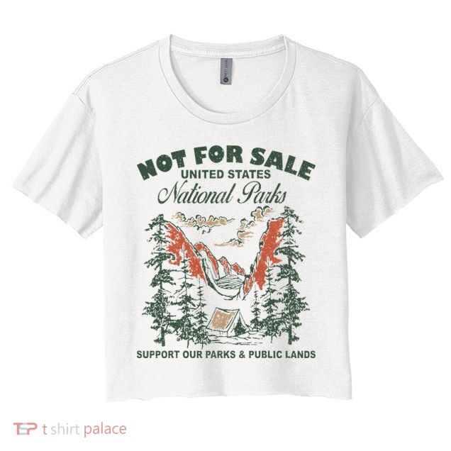 Not For Sale National Parks Support Our Parks Crop Top