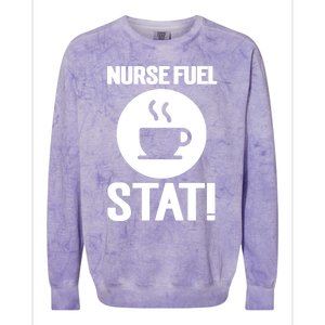 Nurse Fuel Stat Funny Coffee Meaningful Gift Colorblast Crewneck Sweatshirt